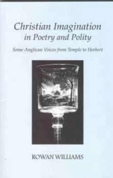 Image of Christian Imagination in Poetry and Polity by Rowan Williams Book