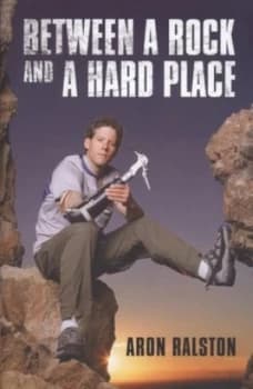 Image of Between a Rock and a Hard Place by Aron Ralston Hardback
