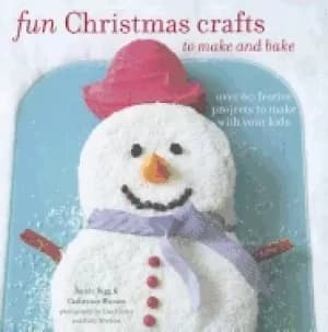 Image of fun christmas crafts to make and bake over 60 festive projects to make with