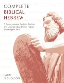 Image of Complete Biblical Hebrew : A Comprehensive Guide to Reading and Understanding Biblical Hebrew, with Original Texts