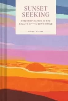 Image of Pocket Nature: Sunset Seeking : Find Inspiration in the Beauty of the Sun's Cycle