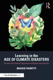 Image of Learning in the Age of Climate Disasters Teacher and Student Empowerment Beyond Futurephobia