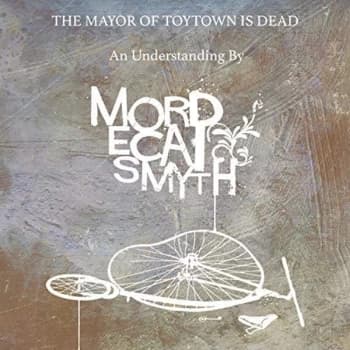 Image of Mordecai Smyth - The Mayor of Toytown Is Dead Vinyl