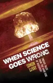 Image of When Science Goes Wrong : Twelve Tales from the Dark Side of Discovery