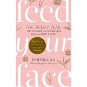 Image of Feed Your Face : The 28-day plan for younger, smoother skin and a beautiful body