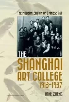 Image of The Modernization of Chinese Art : The Shanghai Art College, 1913-1937