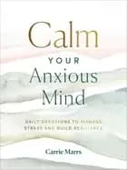 Image of calm your anxious mind daily devotions to manage stress and build resilienc