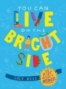 Image of You Can Live on the Bright Side : The Kids Guide to Optimism