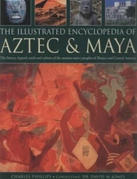 Image of The Illustrated Encyclopedia of Aztec and Maya by Charles Phillips and David M Jones Hardback