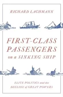 Image of First-Class Passengers on a Sinking Ship : Elite Politics and the Decline of Great Powers