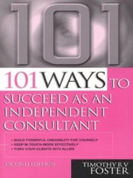 Image of 101 Ways to Succeed As an Independent Consultant by Timothy R. V Foster Paperback