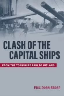 Image of Clash of the Capital Ships : From the Yorkshire Raid to Jutland