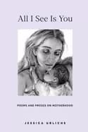 Image of all i see is you poems and prose on motherhood