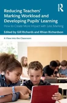 Image of Reducing Teachers' Marking Workload and Developing Pupils' Learning : How to Create More Impact with Less Marking