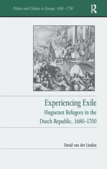 Image of Experiencing Exile : Huguenot Refugees in the Dutch Republic, 1680-1700