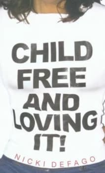 Image of Childfree and Loving It by Nicki Defago Paperback