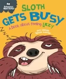 Image of Behaviour Matters: Sloth Gets Busy : A book about feeling lazy