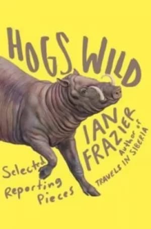 Image of Hogs wild by Ian Frazier