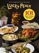 Image of lucky peach presents 101 easy asian recipes the first cookbook from the cul