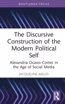 Image of The Discursive Construction of the Modern Political Self : Alexandria Ocasio-Cortez in the Age of Social Media