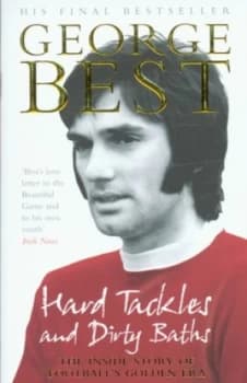 Image of Hard Tackles and Dirty Baths by George Best Book