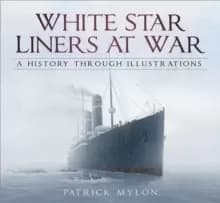 Image of White Star Liners at War : A History Through Illustrations