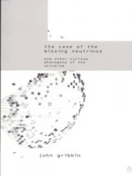 Image of The Case of the Missing Neutrinos by John Gribbin Book