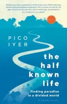 Image of The Half Known Life : Finding Paradise in a Divided World