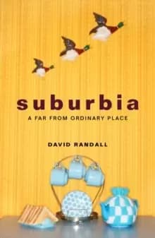 Image of Suburbia : A Far from Ordinary Place