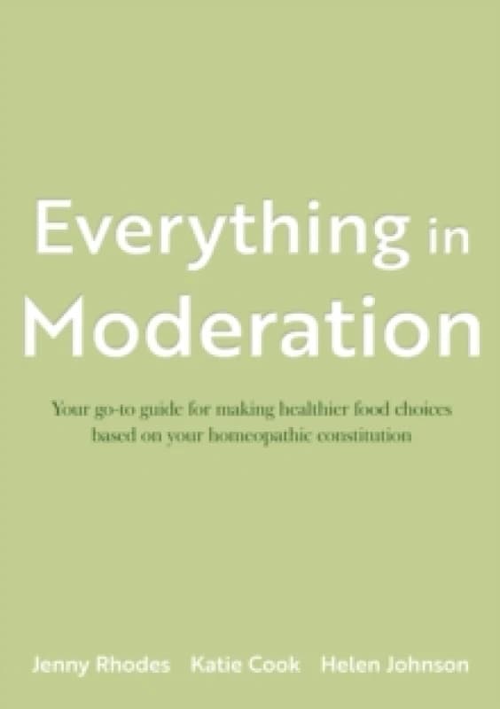 Image of Everything in Moderation : Your go-to guide for making healthier food choices based on your homeopathic constitution Paperback / softback