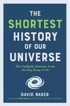 Image of The Shortest History of Our Universe by David Baker
