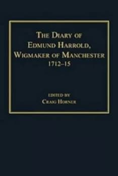 Image of The Diary of Edmund Harrold Wigmaker of Manchester 1712-15 by Craig Horner Hardback