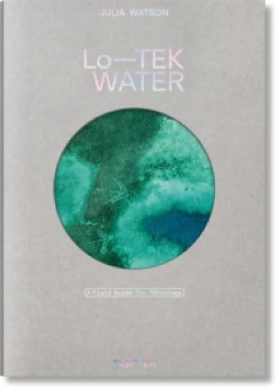 Image of Julia Watson. LoTEK. Water. A Field Guide for TEKnology Hardback