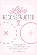 Image of life reconstructed navigating the world of mastectomies and breast reconstr