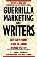 Image of guerrilla marketing for writers 100 weapons to help you sell your work