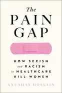 Image of pain gap how sexism and racism in healthcare kill women