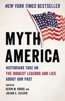 Image of Myth America : Historians Take On the Biggest Legends and Lies About Our Past