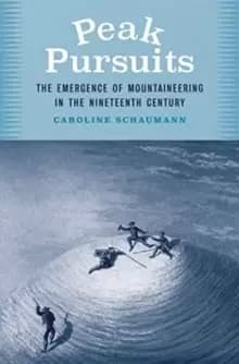 Image of Peak Pursuits : The Emergence of Mountaineering in the Nineteenth Century
