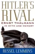 Image of hitlers rival ernst thalmann in myth and memory