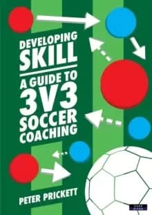 Image of Developing Skill : A Guide to 3v3 Soccer Coaching