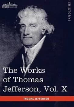 Image of Works of Thomas Jefferson Vol. X in 12 Volumes by Thomas Jefferson Hardback