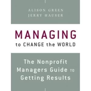 Image of Managing to Change the World : The Nonprofit Manager's Guide to Getting Results