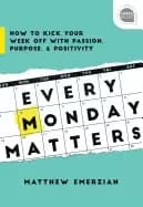 Image of every monday matters how to kick your week off with passion purpose and pos