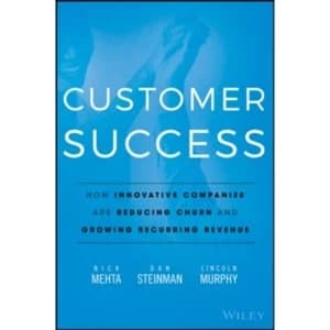 Image of Customer Success : How Innovative Companies Are Reducing Churn and Growing Recurring Revenue