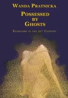 Image of Possessed by Ghosts : Exorcisms in the 21st Century