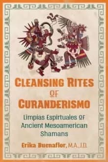 Image of Cleansing Rites of Curanderismo : Limpias Espirituales of Ancient Mesoamerican Shamans