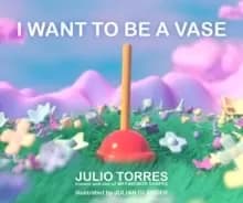 Image of I Want to Be a Vase