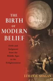 Image of The Birth of Modern Belief : Faith and Judgment from the Middle Ages to the Enlightenment