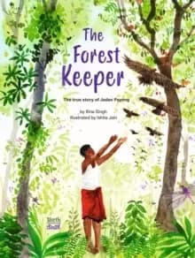 Image of The Forest Keeper : The true story of Jadav Payeng
