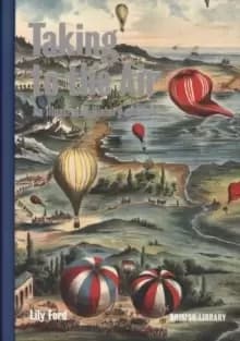 Image of Taking to the Air : An Illustrated History of Flight
